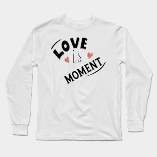 LOVE IS MOMENT Long Sleeve T-Shirt